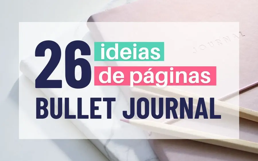 26 ideias de páginas para Bullet Journal
